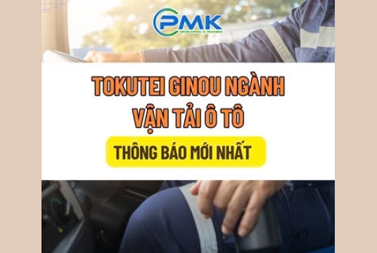 TOKUTEI GINO NGÀNH VẬN TẢI Ô TÔ CHÍNH THỨC TRIỂN KHAI