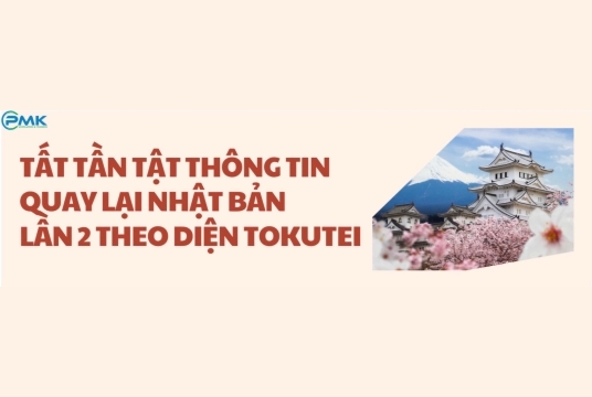 TẤT TẦN TẬT THÔNG TIN QUAY LẠI NHẬT BẢN LẦN 2 THEO DIỆN TOKUTEI